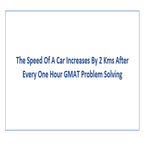 The Speed Of A Car Increases By 2 Kms After Every One Hour GMAT Problem Solving